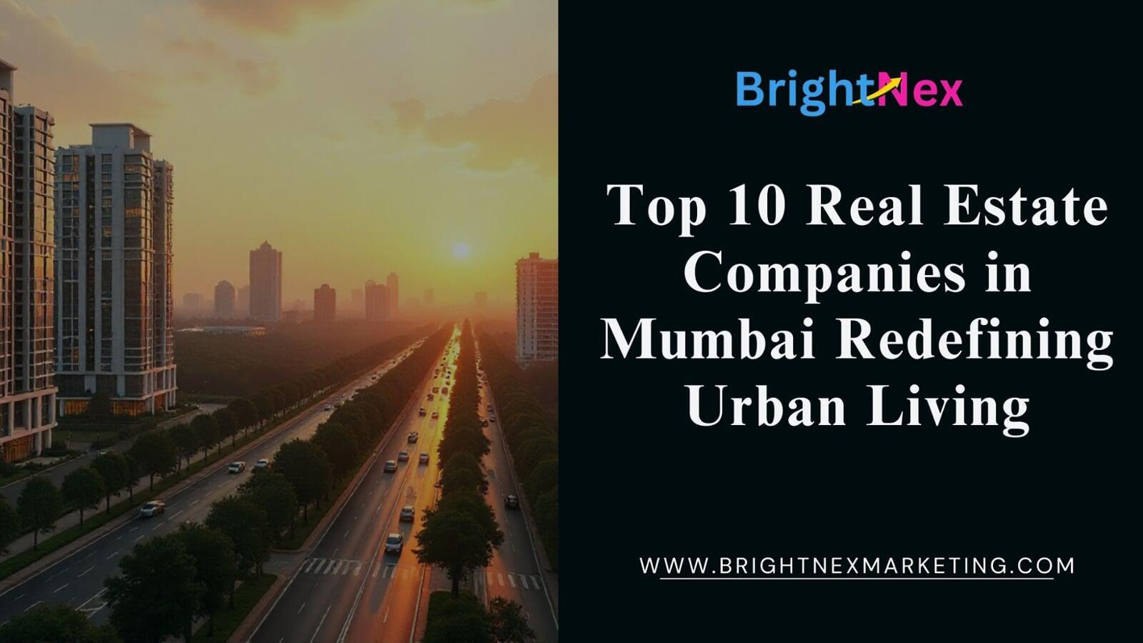 Top 10 Real Estate Companies in Mumbai Redefining Urban Living